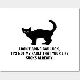 Black Cats Don't Bring Bad Luck, Your Life Sucks Already! Posters and Art